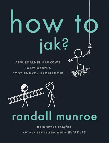 How To jak?: Absurdalnie naukowe rozwiązania codziennych problemów How To jak?: Absurdalnie naukowe rozwiązania codziennych problemów von Czarna Owca