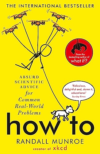 How To: Absurd Scientific Advice for Common Real-World Problems from Randall Munroe of xkcd How To: Absurd Scientific Advice for Common Real-World Problems from Randall Munroe of xkcd