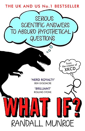What If?: Serious Scientific Answers to Absurd Hypothetical Questions What If?: Serious Scientific Answers to Absurd Hypothetical Questions