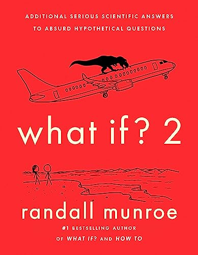 What If?2: Additional Serious Scientific Answers to Absurd Hypothetical Questions