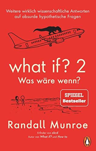 What if? 2 - Was wäre wenn?: Weitere wirklich wissenschaftliche Antworten auf absurde hypothetische Fragen - von Bestsellerautor Randall Munroe