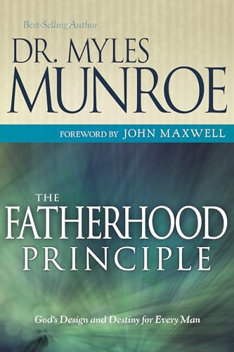 Fatherhood Principle: God's Design and Destiny for Every Man