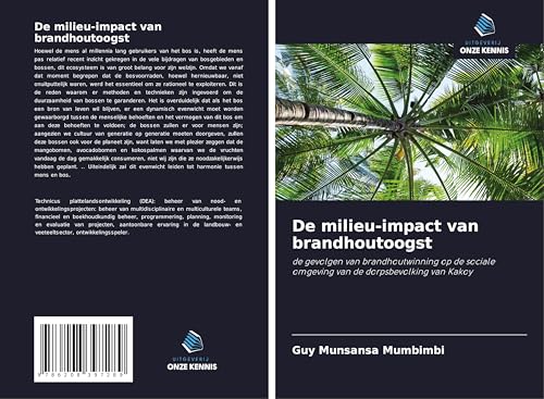 De milieu-impact van brandhoutoogst: de gevolgen van brandhoutwinning op de sociale omgeving van de dorpsbevolking van Kakoy von Uitgeverij Onze Kennis