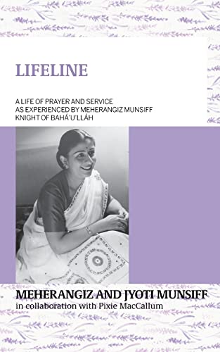 LIFELINE A life of prayer and service as experienced by Meherangiz Munsiff, Knight of Bahá'u'lláh von George Ronald Publisher Ltd