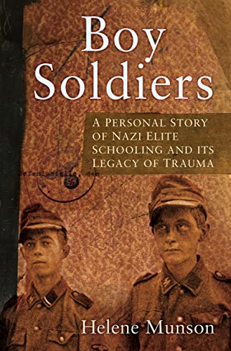 Boy Soldiers: A Personal Story of Nazi Elite Schooling and its Legacy of Trauma von The History Press