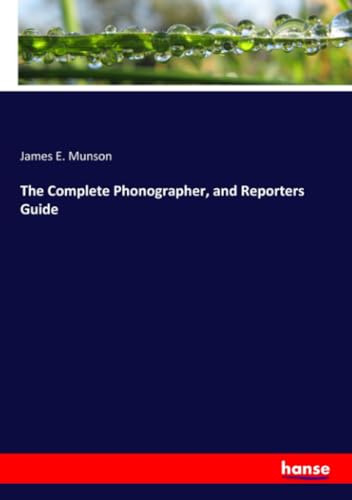 The Complete Phonographer, and Reporters Guide von hansebooks