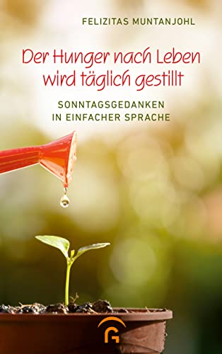 Der Hunger nach Leben wird täglich gestillt: Sonntagsgedanken in einfacher Sprache Der Hunger nach Leben wird täglich gestillt: Sonntagsgedanken in einfacher Sprache