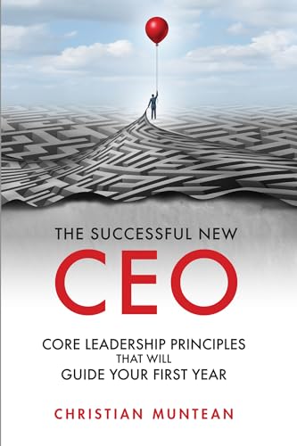The Successful New CEO: The Core Leadership Principles That Will Guide Your First Year (Issn) von Business Expert Press