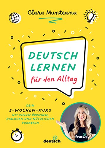 Deutsch lernen für den Alltag: Dein 5-Wochen-Kurs mit vielen Übungen, Dialogen und nützlichen Vokabeln. 5 week program to improve your everyday German skills. Mit QR-Codes zu Video- und Audio-Content