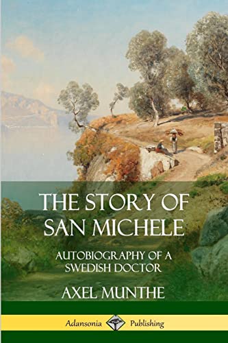 The Story of San Michele: Autobiography of a Swedish Doctor von Lulu