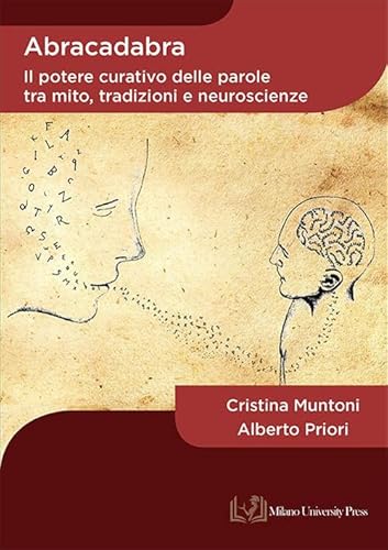 Abracadabra. Il potere curativo delle parole tra mito, tradizioni e neuroscienze Abracadabra. Il potere curativo delle parole tra mito, tradizioni e neuroscienze von Milano University Press