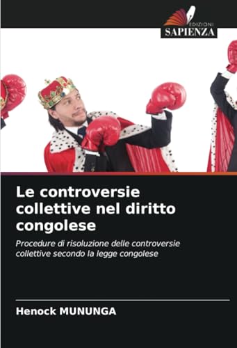 Le controversie collettive nel diritto congolese: Procedure di risoluzione delle controversie collettive secondo la legge congolese von Edizioni Sapienza