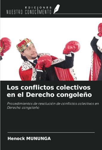 Los conflictos colectivos en el Derecho congoleño: Procedimientos de resolución de conflictos colectivos en Derecho congoleño von Ediciones Nuestro Conocimiento