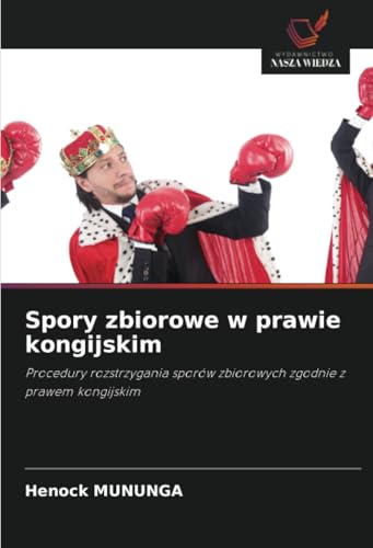 Spory zbiorowe w prawie kongijskim: Procedury rozstrzygania sporów zbiorowych zgodnie z prawem kongijskim von Wydawnictwo Nasza Wiedza