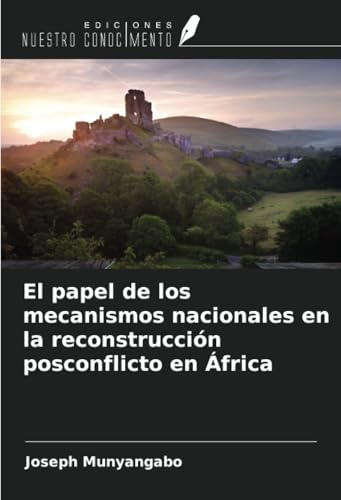El papel de los mecanismos nacionales en la reconstrucción posconflicto en África von Ediciones Nuestro Conocimiento
