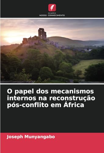 O papel dos mecanismos internos na reconstrução pós-conflito em África: DE von Edições Nosso Conhecimento