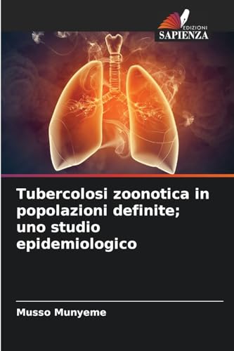 Tubercolosi zoonotica in popolazioni definite; uno studio epidemiologico von Edizioni Sapienza