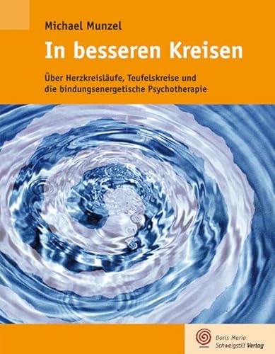 In besseren Kreisen: Über Herzkreisläufe, Teufelskreise und die bindungsenergetische Psychotherapie