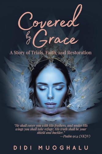Covered by Grace: A Story of Trials, Faith, and Restoration Covered by Grace: A Story of Trials, Faith, and Restoration von Covenant Books