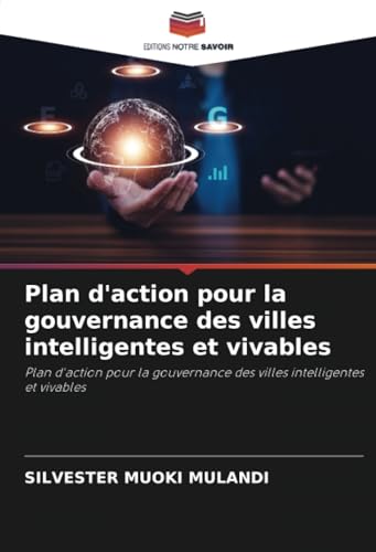 Plan d'action pour la gouvernance des villes intelligentes et vivables: Plan d'action pour la gouvernance des villes intelligentes et vivables von Editions Notre Savoir