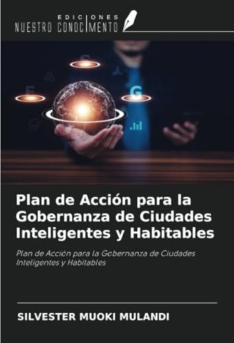 Plan de Acción para la Gobernanza de Ciudades Inteligentes y Habitables: Plan de Acción para la Gobernanza de Ciudades Inteligentes y Habitables von Ediciones Nuestro Conocimiento