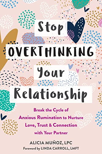 Stop Overthinking Your Relationship: Break the Cycle of Anxious Rumination to Nurture Love, Trust, and Connection with Your Partner von New Harbinger