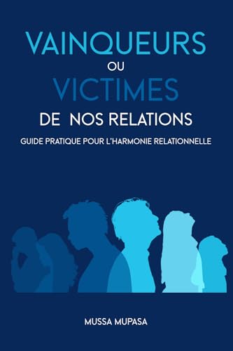 Vainqueurs ou Victimes de nos Relations: Guide pratique pour l'harmonie relationnelle von BanQ