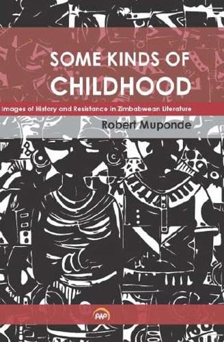 Some Kinds Of Childhood: Images of History and Resistance in Zimbabwean Literature von Africa Research & Publications