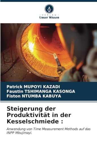 Steigerung der Produktivität in der Kesselschmiede :: Anwendung von Time Measurement Methods auf das INPP Mbujimayi. von Verlag Unser Wissen