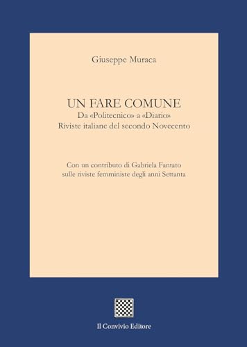 Un fare comune. Da «Politecnico» a «Diario». Riviste italiane del secondo Novecento (Studi e testi di letteratura) von Il Convivio