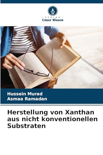 Herstellung von Xanthan aus nicht konventionellen Substraten: DE von Verlag Unser Wissen