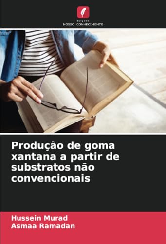 Produção de goma xantana a partir de substratos não convencionais von Edições Nosso Conhecimento