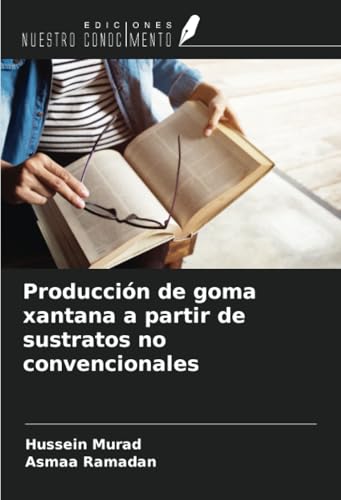 Producción de goma xantana a partir de sustratos no convencionales von Ediciones Nuestro Conocimiento