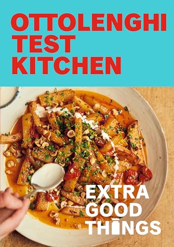 Ottolenghi Test Kitchen: Extra Good Things: Bold, Vegetable-forward Recipes Plus Homemade Sauces, Condiments, and More to Build a Flavor-packed Pantry