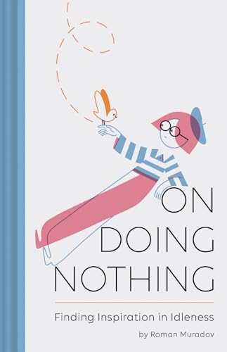 On Doing Nothing: Finding Inspiration in Idleness von Chronicle Books