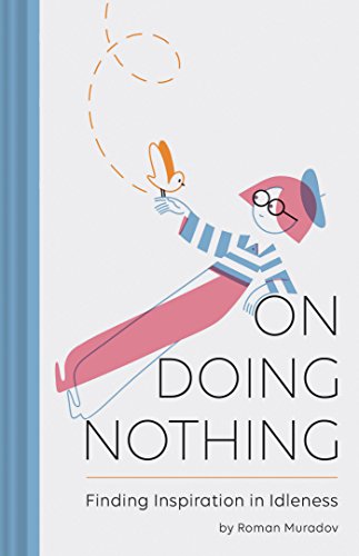 On Doing Nothing: Finding Inspiration in Idleness von Chronicle Books