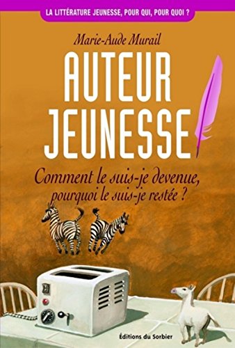 Auteur jeunesse. Comment le suis-je devenue, pourquoi le suis-je restée ? Auteur jeunesse. Comment le suis-je devenue, pourquoi le suis-je restée ?