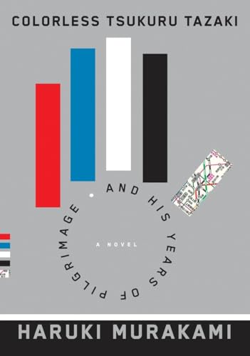 Colorless Tsukuru Tazaki and His Years of Pilgrimage: A novel Colorless Tsukuru Tazaki and His Years of Pilgrimage: A novel