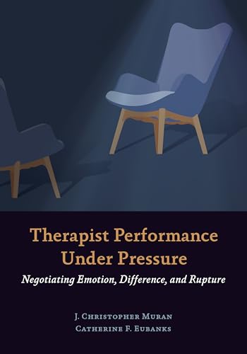 Therapist Performance Under Pressure: Negotiating Emotion, Difference, and Rupture von American Psychological Association (APA)