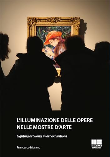 L'illuminazione delle opere nelle mostre d’arte-Lighting artworks in art exhibitions. Ediz. bilingue von Maggioli Editore