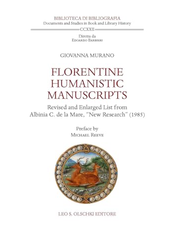 Florentine Humanistic Manuscripts: Revised and Enlarged List from Albinia C. de la Mare, 'New Research' (1985) (Biblioteca di bibliografia italiana) von Olschki