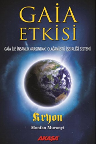 Gaia Etkisi: Gaia ile Insanlik Arasindaki Olaganüstü Isbirligi Sistemi: Gaia ile İnsanlık Arasındaki Olağanüstü İşbirliği Sistemi