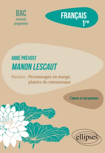 Français. Première. L'œuvre et son parcours - Abbé Prévost - Manon Lescaut - Parcours "Personnages en marge, plaisirs du romanesque" von Ellipses