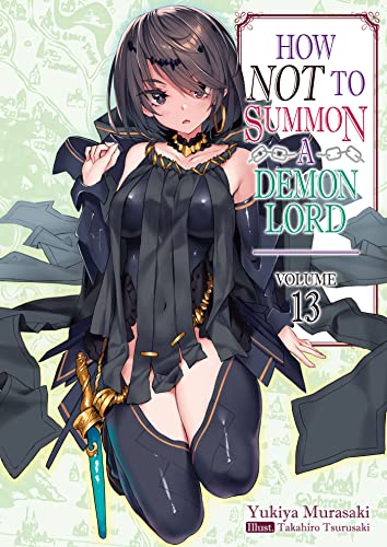 How NOT to Summon a Demon Lord: Volume 13 (HOW NOT TO SUMMON DEMON LORD LIGHT NOVEL SC, Band 13)