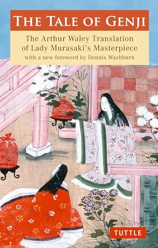 The Tale of Genji: The Arthur Waley Translation of Lady Murasaki's Masterpiece with a new foreword by Dennis Washburn (Tuttle Classics)