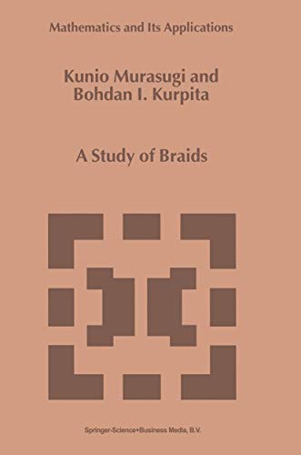 A Study of Braids (Mathematics and Its Applications, 484, Band 484)