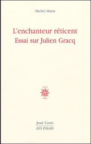 L'enchanteur réticent. Essai sur Julien Gracq