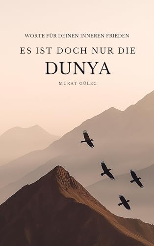 Es ist doch nur die Dunya: Worte für deinen inneren Frieden von Bookmundo