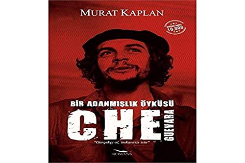Bir Adanmışlık Öyküsü - Che Guevara: ''Gerçekçi Ol, İmkansızı İste''
