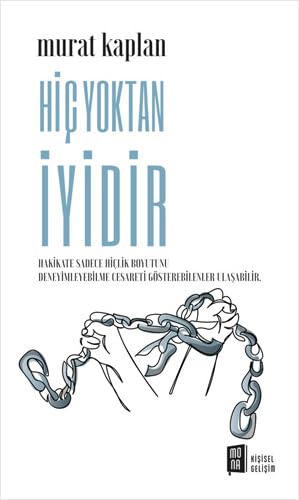 Hiç Yoktan İyidir: Hakikate Sadece Hiçlik Boyutunu Deneyimleyebilme Cesareti Gösterebilenler Ulaşabilir. von Mona Kitap